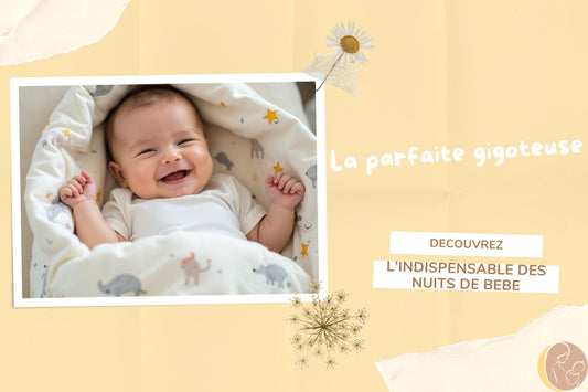 LA GIGOTEUSE BEBE : L'INDISPENSABLE POUR UN SOMMEIL SUR ET CONFORTABLE