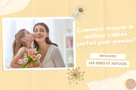 Comment trouver le meilleur cadeau parfait pour maman?